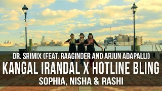 Kangal Irandal X Hotline Bling (ft. Raaginder & Arjun Adapalli) || Sophia, Nisha & Rashi