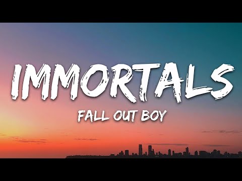 Fall Out Boy - Immortals (Lyrics)