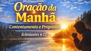 ORAÇÃO DA MANHÃ ☀️ Aprenda a Desfrutar e Viver em Paz   Eclesiastes 6 12