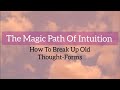 4 The Magic Path Of Intuition | HOW TO BREAK UP OLD THOUGHT-FORMS