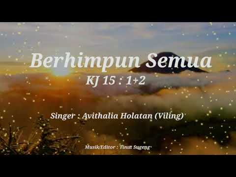 KJ 15 : 1+2 "BERHIMPUN SEMUA"