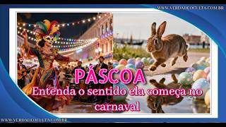 A pascoa  Entenda o sentido ela começa no carnaval