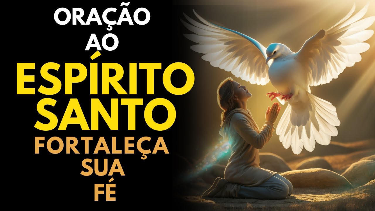 Poderosa Oração ao Espírito Santo Para Fortalecer Sua Fé e Transformar Sua Realidade