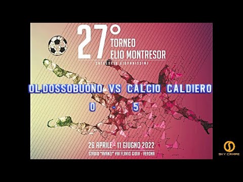 27° TORNEO ELIO MONTRESOR  – OLIMPICA DOSSOBUONO vs CALCIO CALDIERO TERME – 26.04.2022