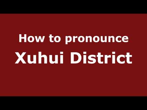 How to Pronounce Xuhui District - PronounceNames.com