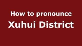 How to pronounce Xuhui District