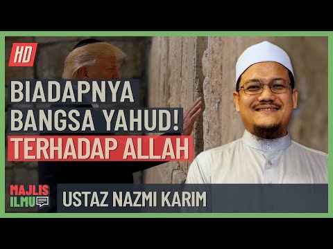 Ustaz Nazmi Karim - Biadapnya Bangsa Yahudi Terhadap Allah