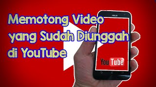 Tutorial Memotong Video yang Sudah Diunggah di YouTube