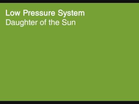 Low Pressure System - Daughter of the Sun
