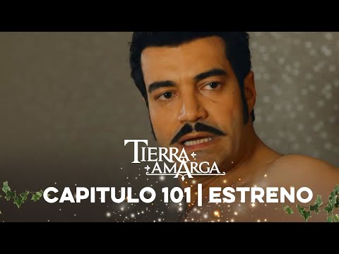 Tierra Amarga - Capítulo 101 Estreno @TierraAmarga