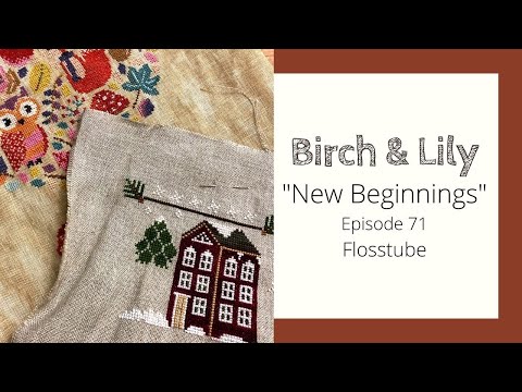 BIRCH AND LILY: "New Beginnings" Episode 71 -  Flosstube & Knitting Podcast