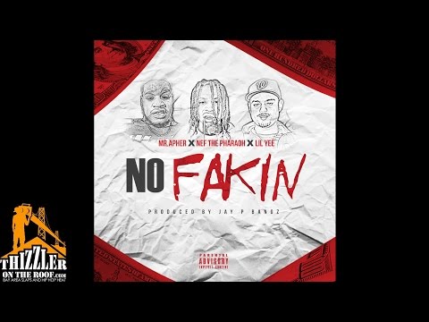 Mr. Apher x Nef The Pharaoh x Lil Yee - No Fakin' [Prod. Jay GP Bangz] [Thizzler.com]