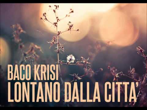 Baco Krisi // Lontano Dalla Città (Inedito 2013)