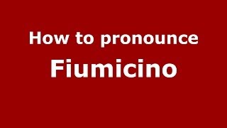 How to pronounce Fiumicino