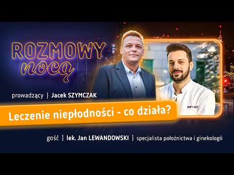 Leczenie niepłodności - co działa? | gość: Jan Lewandowski | ROZMOWY NOCĄ | 12.11.2025