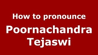 How to pronounce Poornachandra Tejaswi