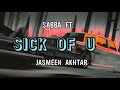 Sick Of U Lyrics Sabba Ft Jasmeen Akhtar Latest Punjabi New Song 2022