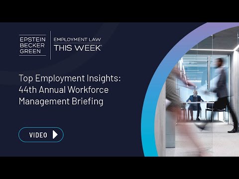 Employment Law This Week® - Top Employment Insights: 44th Annual Workforce Management Briefing