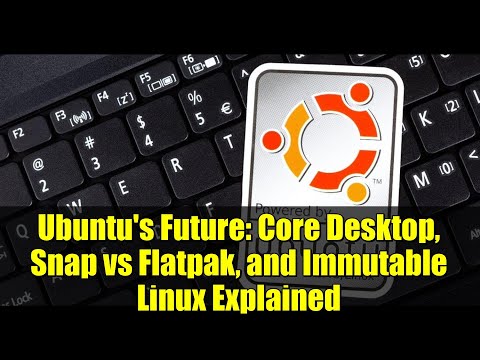 Ubuntu's Future: Core Desktop, Snap vs Flatpak, and Immutable Linux Explained