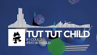 Tut Tut Child - If I Could (feat. Beth Cole) [Monstercat Release]