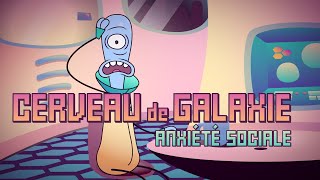 Cerveau de galaxie | Épisode 1 | Anxiété sociale