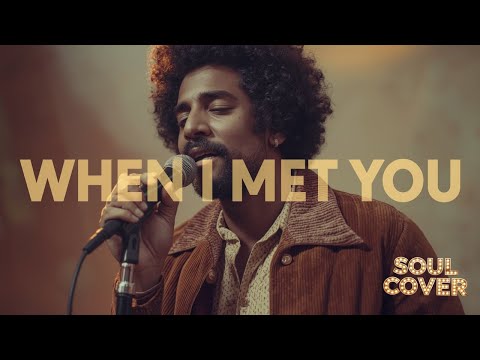 When I Met You - (Soul Cover)
