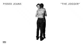 Pissed Jeans - The Jogger