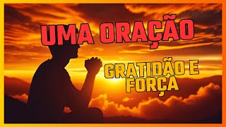 Acolhendo a Graça: Uma Oração de Gratidão e Força para a Jornada da Vida