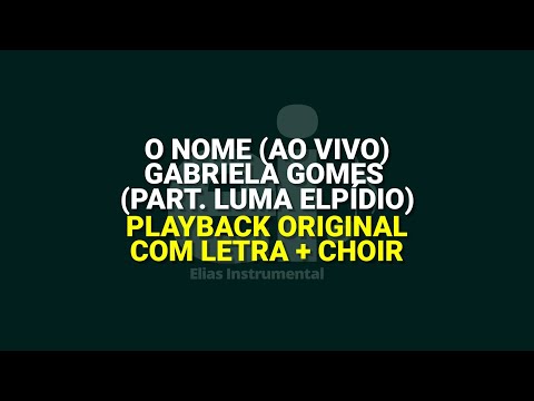 O Nome (Ao Vivo) - Gabriela Gomes (part. Luma Elpídio) (Playback Original Com Letra + Choir)