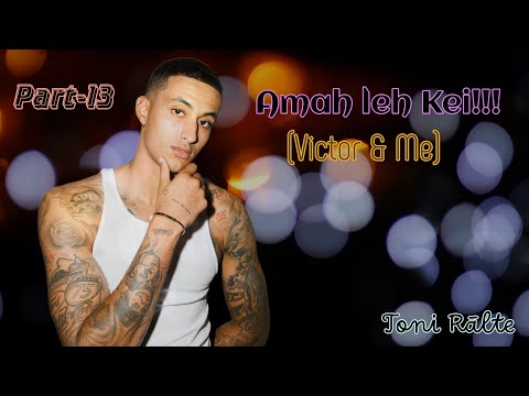 Amah leh Kei | Part-13 | Toni Ralte