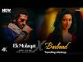 Ek Mulaqat X Barbaad Mashup Full Version Lo Fi 2307 Jubin Nautiyal Arijit Latest 4K Mashup