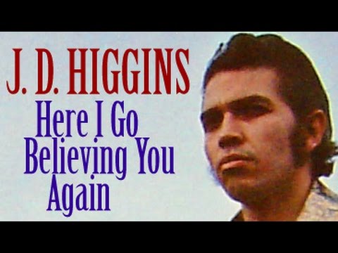 J D Higgins - Here I Go Believing You Again