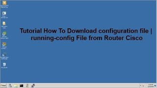 Download Configuration File | Running Config From Router Cisco To Server / PC