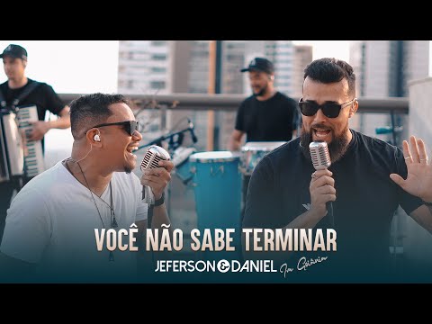 Você Não Sabe Terminar - Jeferson e Daniel