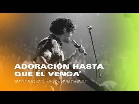 Adoración Hasta Que Él Venga en VIVO | UPPERROOM + Lucas Conslie  | Conferencia TOMATULUGAR 2022