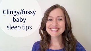 Sleep tips for Clingy or Fussy babies