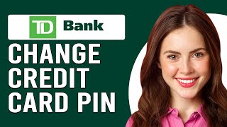 How To Change TD Credit Card Pin (How Do You Get TD Bank Credit Card PIN?)