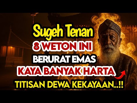 SUGEH TENAN‼️8 WETON INI BERURAT EMAS KAYA DAN BANYAK HARTA MELIMPAH TITISAN DEWA KEKAYAAN