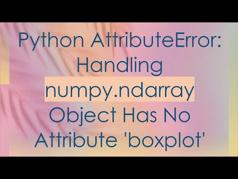 Python Attributeerror Handling Numpy Ndarray Object Has No Attribute Boxplot
