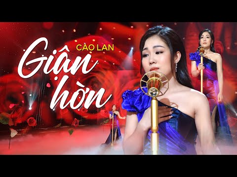 Giận Hờn 1 - Cao Lan | MV 4K OFFICIAL