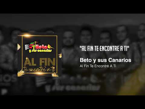 BETO Y SUS CANARIOS - AL FIN TE ENCONTR&Eacute; A TI
