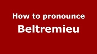 How to pronounce Beltremieu