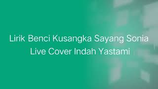 Download lagu Lirik Benci Kusangka Sayang Sonia Live Cover Indah Yastami mp3