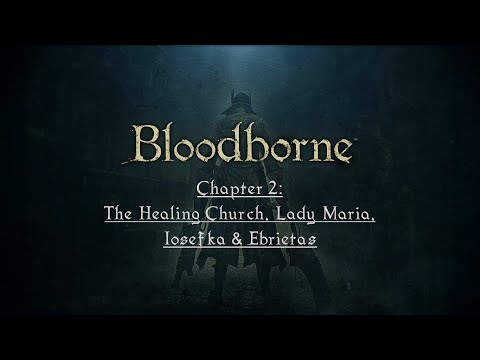 The Paleblood Hunt: Chapter 2 - The Healing Church, Lady Maria, Iosefka, & Ebrietas