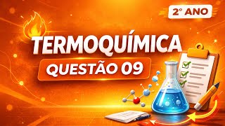 TERMOQUÍMICA REVISÃO - QUESTÃO 09