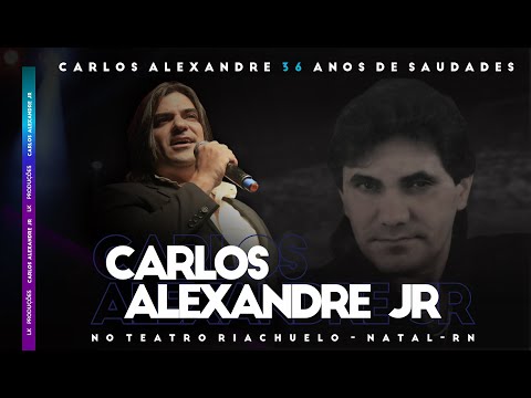 Carlos Alexandre Jr. Tributo a Carlos Alexandre 36 Anos de Saudades - TEATRO RIACHUELO - Natal-RN