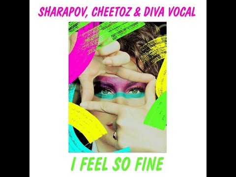 Sharapov, Cheetoz & Diva Vocal - I Feel So Fine