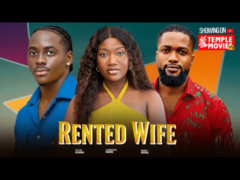 RENTED WIFE  -CHINENYE NNEBE, PETER KOMBA, NANA ADDAE - 2025 EXCLUSIVE NOLLYWOOD MOVIE