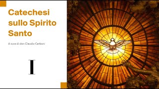 Catechesi sullo Spirito Santo I