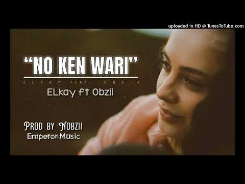 ELkay ft OBzii - " No ken Wari" prod by Nobzii music